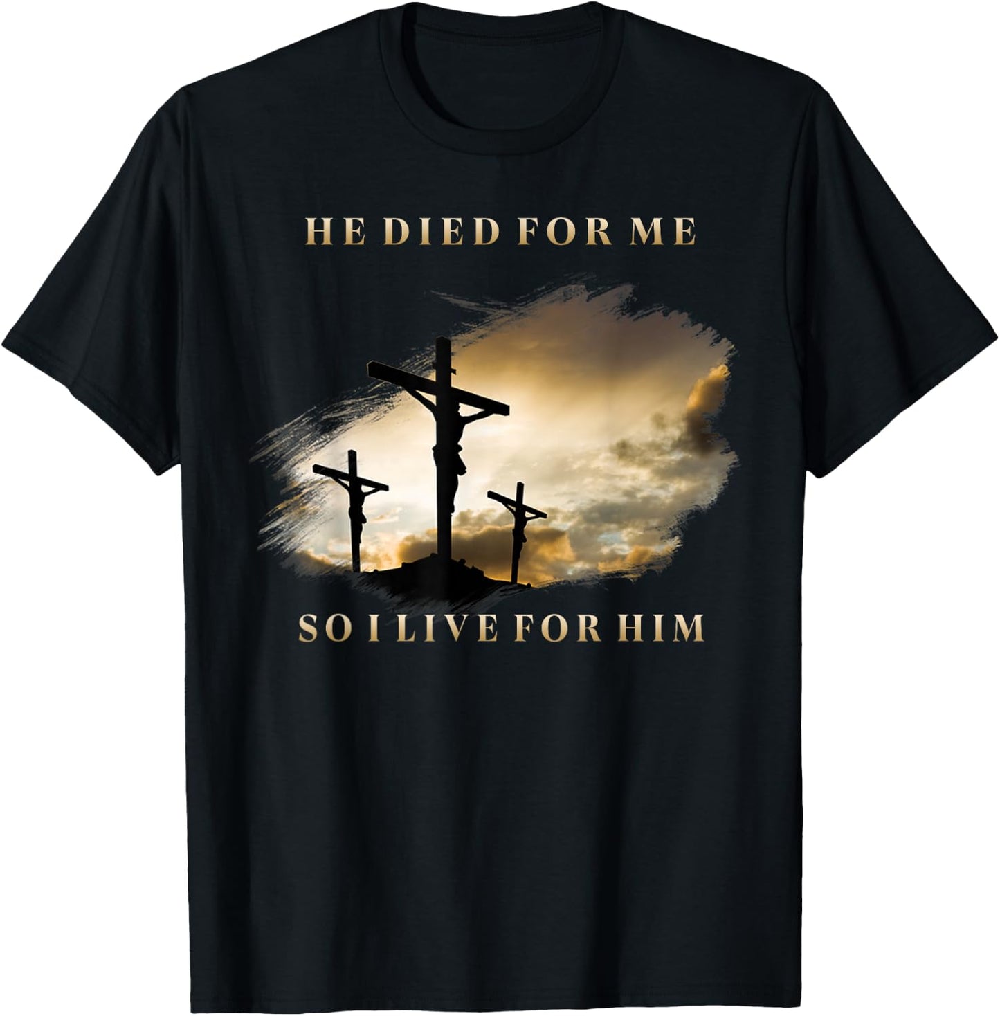 He Died For Me So I Live T-Shirt - T-Shirt | Black