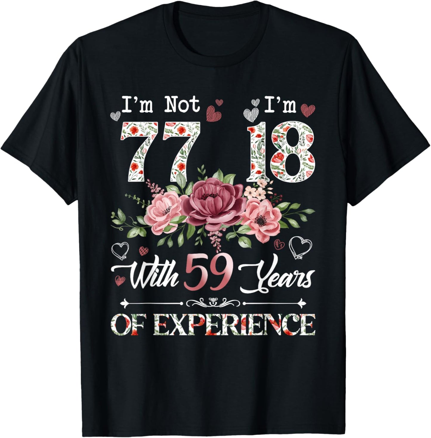 I'm Not 77 I'm 18 With 59 Years of Experience 77th Birthday T-Shirt - T-Shirt | Black