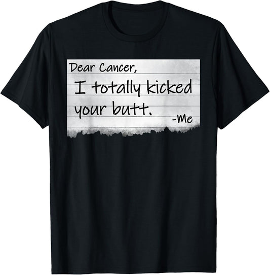 Dear Cancer I Totally Kicked Your Butt Funny Survivor T-Shirt - T-Shirt | Black
