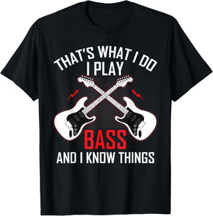 What I Do I Play Bass and I Know Things Bass Guitarist Gifts T-Shirt - T-Shirt | Black
