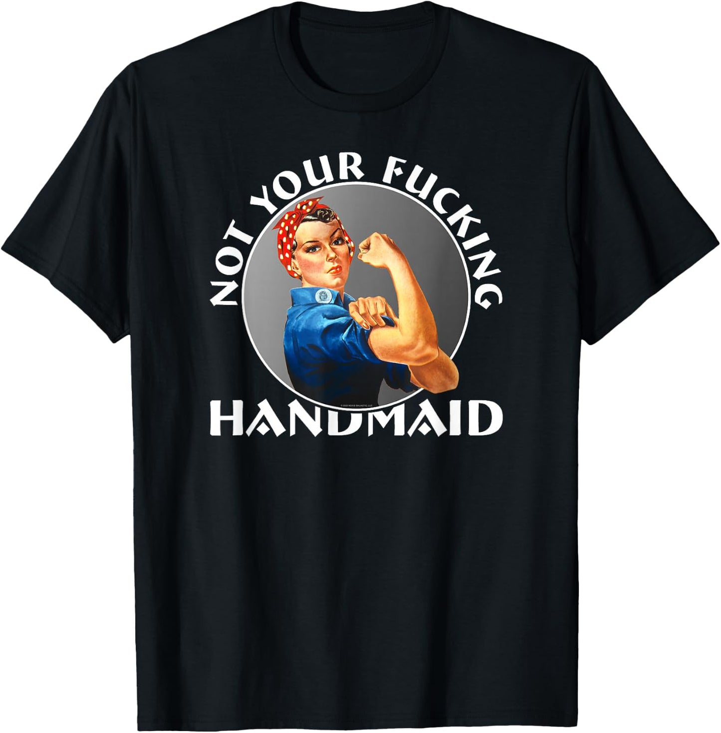 Not Your Fucking Handmaid - Rosie The Riveter T-Shirt - T-Shirt | Black