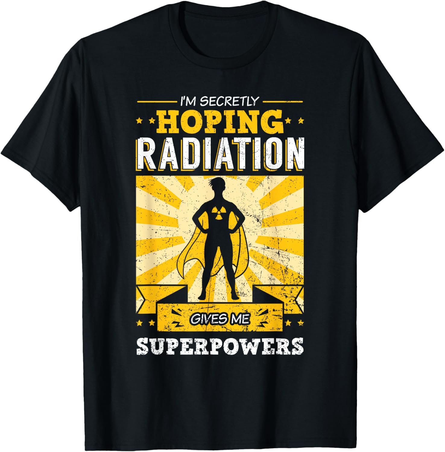 I'm Secretly Hoping Radiations Gives Me Superpowers Cancer T-Shirt - T-Shirt | Black