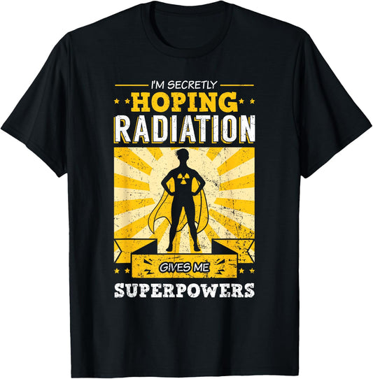 I'm Secretly Hoping Radiations Gives Me Superpowers Cancer T-Shirt - T-Shirt | Black