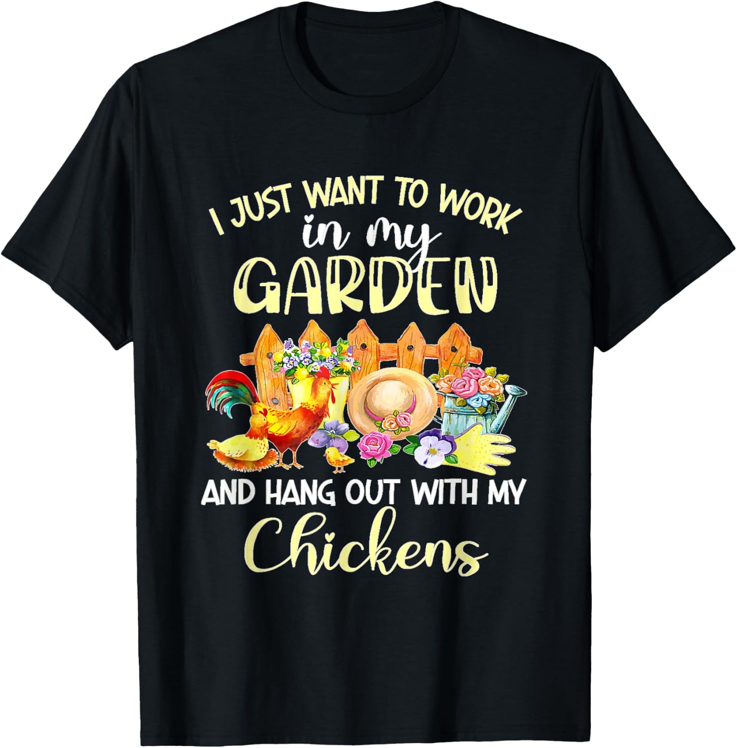 I Just Want To Work In My Garden & Hang Out With My Chickens T-Shirt - T-Shirt | Black