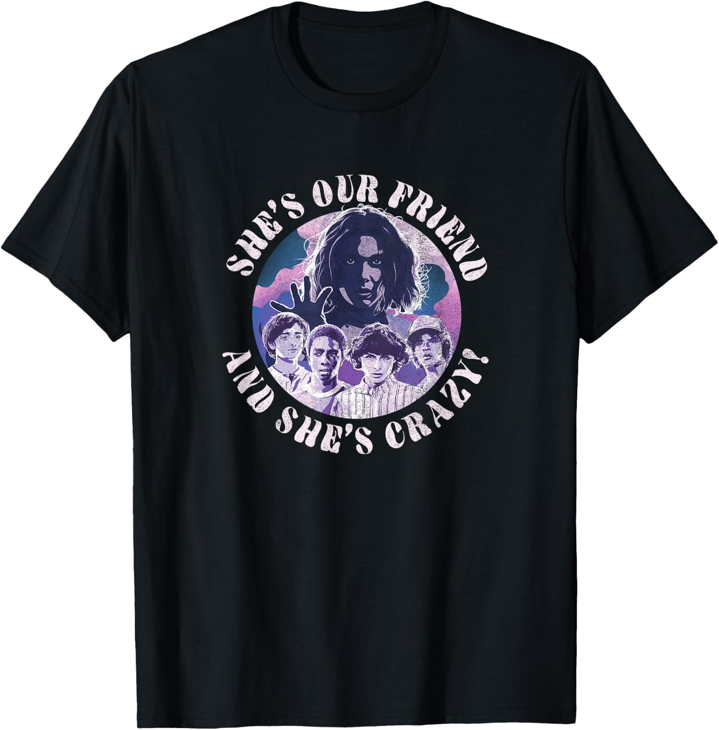 Stranger Things Group Shot She's Our Friend & She's Crazy T-Shirt - T-Shirt | Black