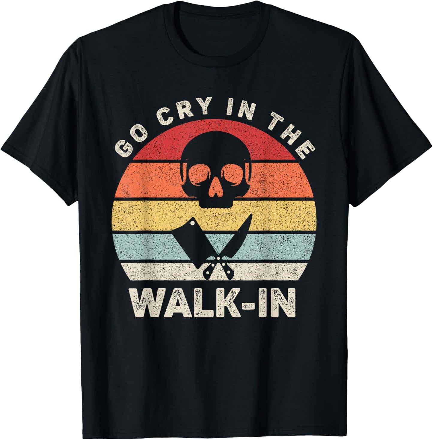 Retro Go Cry In The Walk-in Shirt Chef Cook Funny Vintage T-Shirt - T-Shirt | Black