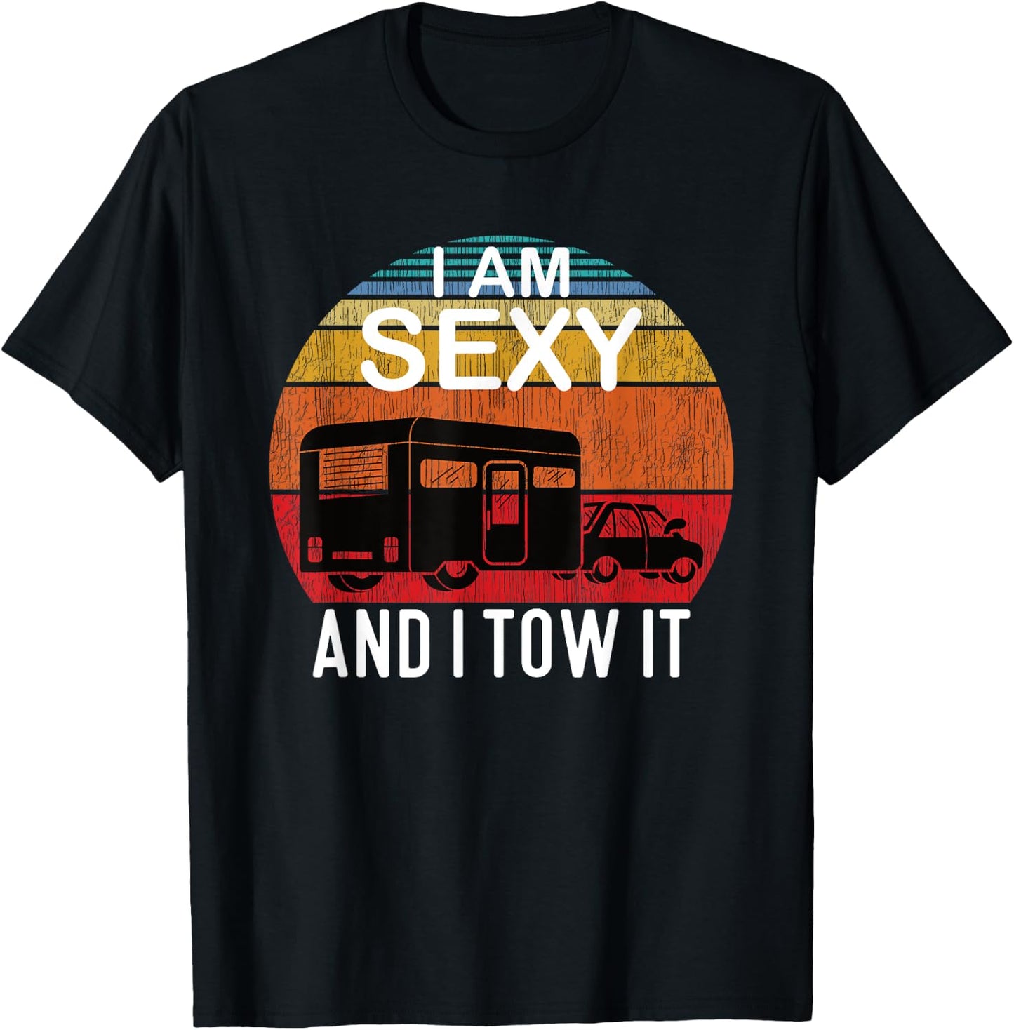 I Am Sexy And I Tow It for Camper T-Shirt - T-Shirt | Black