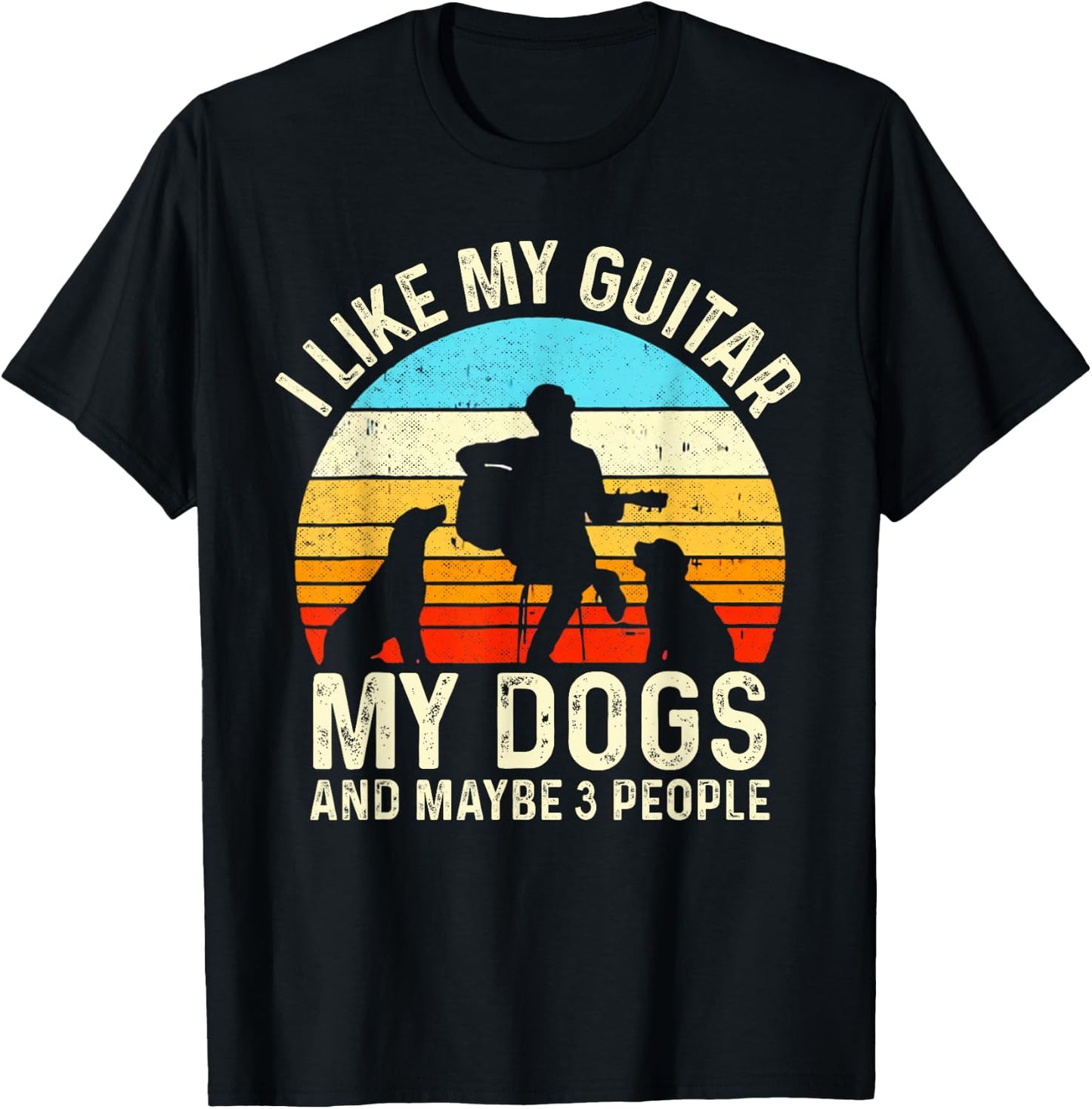 I Like My Guitar Dogs & Maybe 3 People Guitarist Pet Funny T-Shirt - T-Shirt | Black
