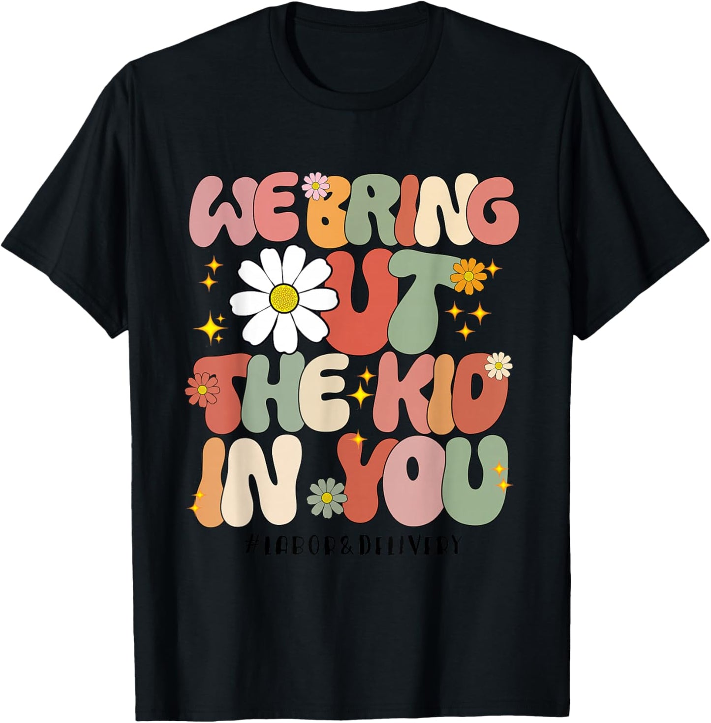 Groovy We Bring Out the Kid in You Labor and Delivery Nurse T-Shirt - T-Shirt | Black