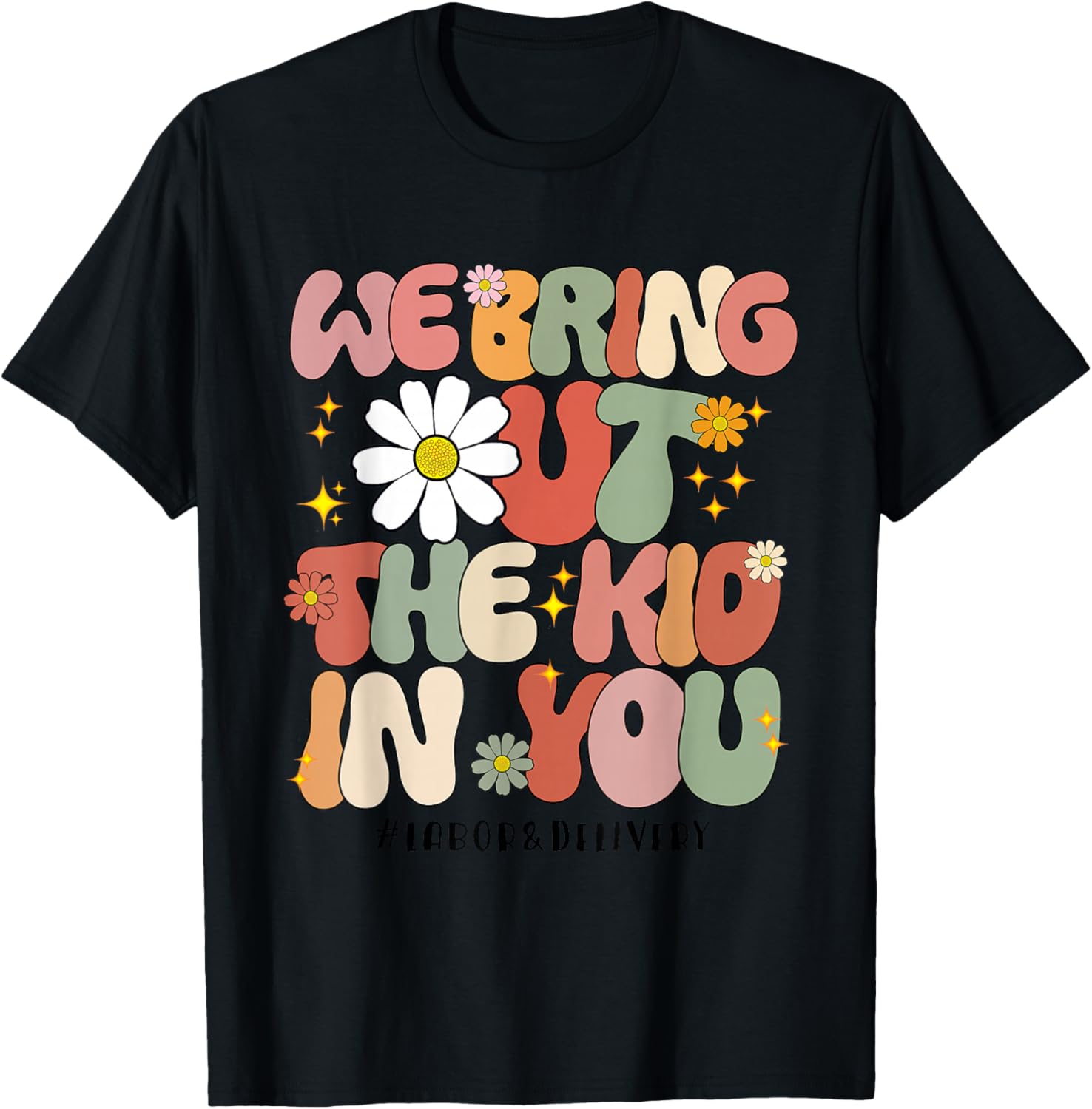 Groovy We Bring Out the Kid in You Labor and Delivery Nurse T-Shirt - T-Shirt | Black