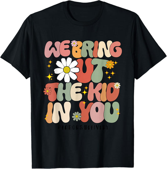 Groovy We Bring Out the Kid in You Labor and Delivery Nurse T-Shirt - T-Shirt | Black