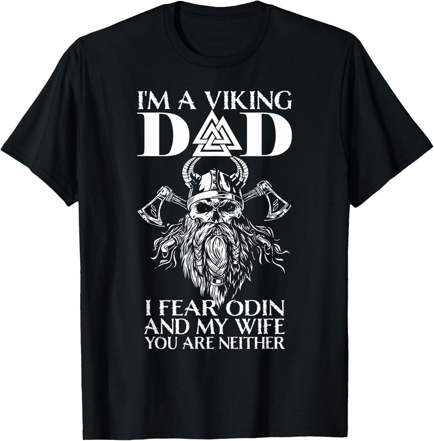 I'm A Viking Dad - I Fear Odin And My Wife - Funny Viking T-Shirt - T-Shirt | Black