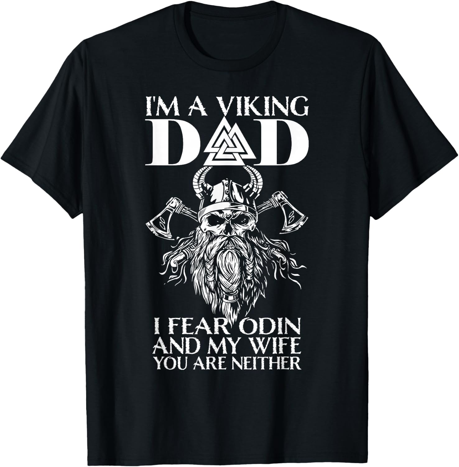 I'm A Viking Dad - I Fear Odin And My Wife - Funny Viking T-Shirt - T-Shirt | Black