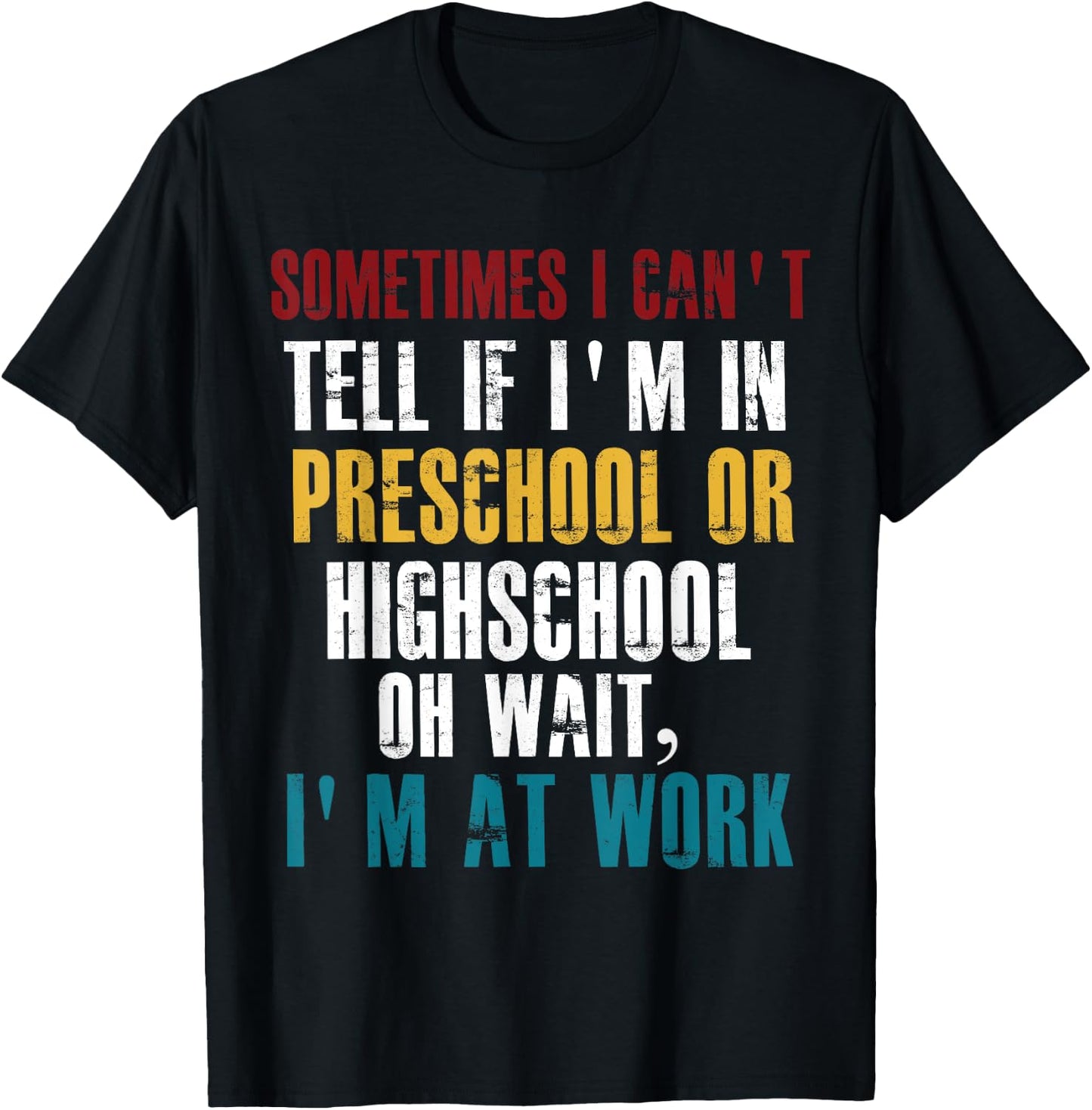 I Can't tell If I'm in Preschool or Highschool Funny Working T-Shirt - T-Shirt | Black