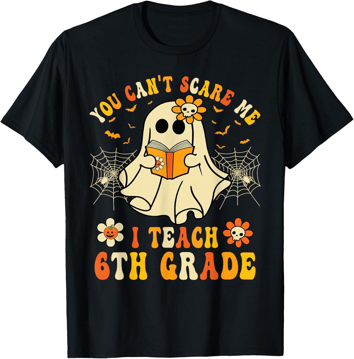 You Can't Scare Me I Teach 6th Grade Halloween Teacher Ghost T-Shirt - T-Shirt | Black