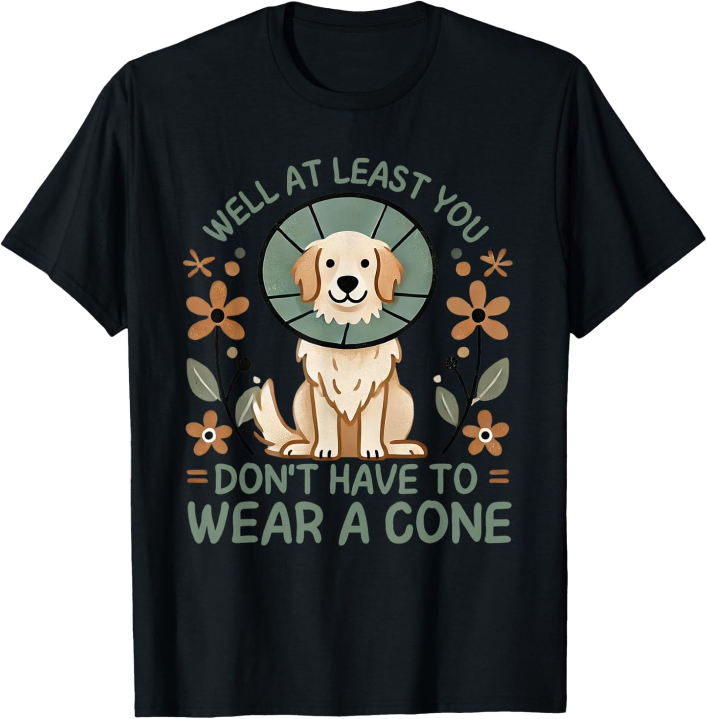 Well At Least You Don't Have To Wear A Cone Cute Dog Quote T-Shirt - T-Shirt | Black