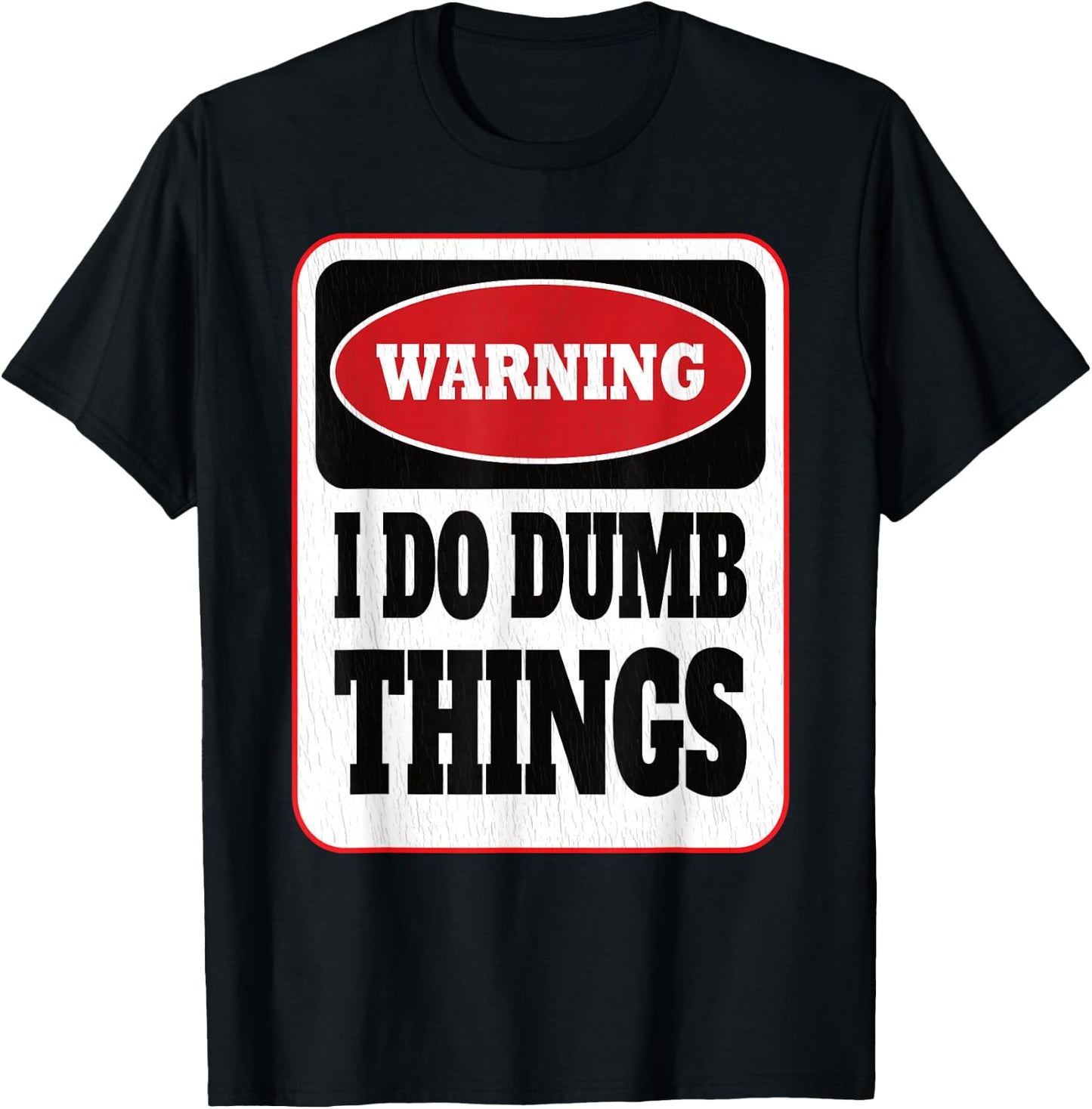 Warning I Do Dumb Things - Sarcasm Stupid Stuff Themed T-Shirt - T-Shirt | Black