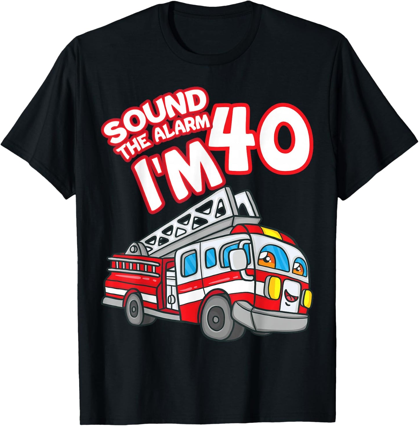 Sound The Alarm I'm 40 Fire Engine Firefighter 40th Birthday T-Shirt - T-Shirt | Black