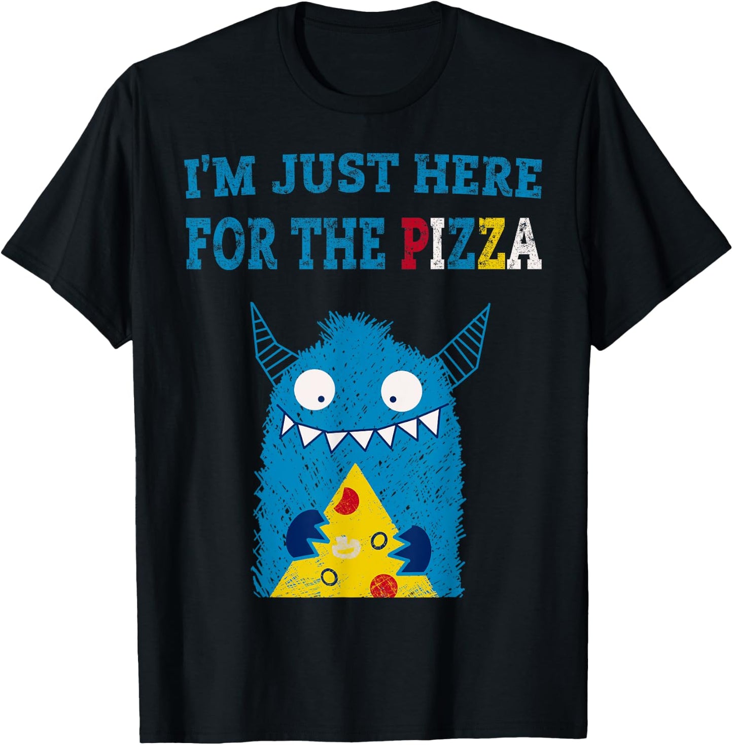 I'm Just Here For The Pizza Monster T-Shirt - T-Shirt | Black