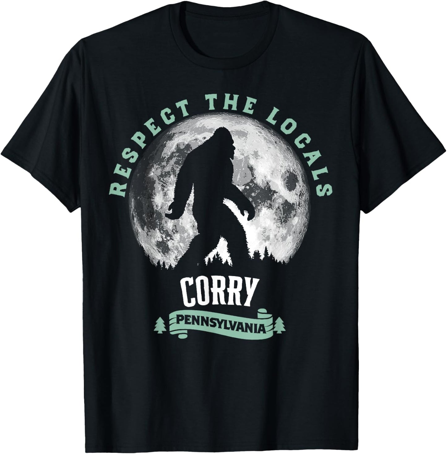 Corry Pennsylvania Bigfoot Respect The Locals Sasquatch Moon T-Shirt - T-Shirt | Black