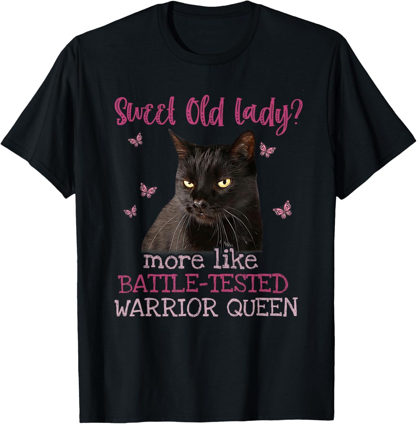 Sweet Old Lady more like Battle-Tested Warrior Queen Cat T-Shirt - T-Shirt | Black