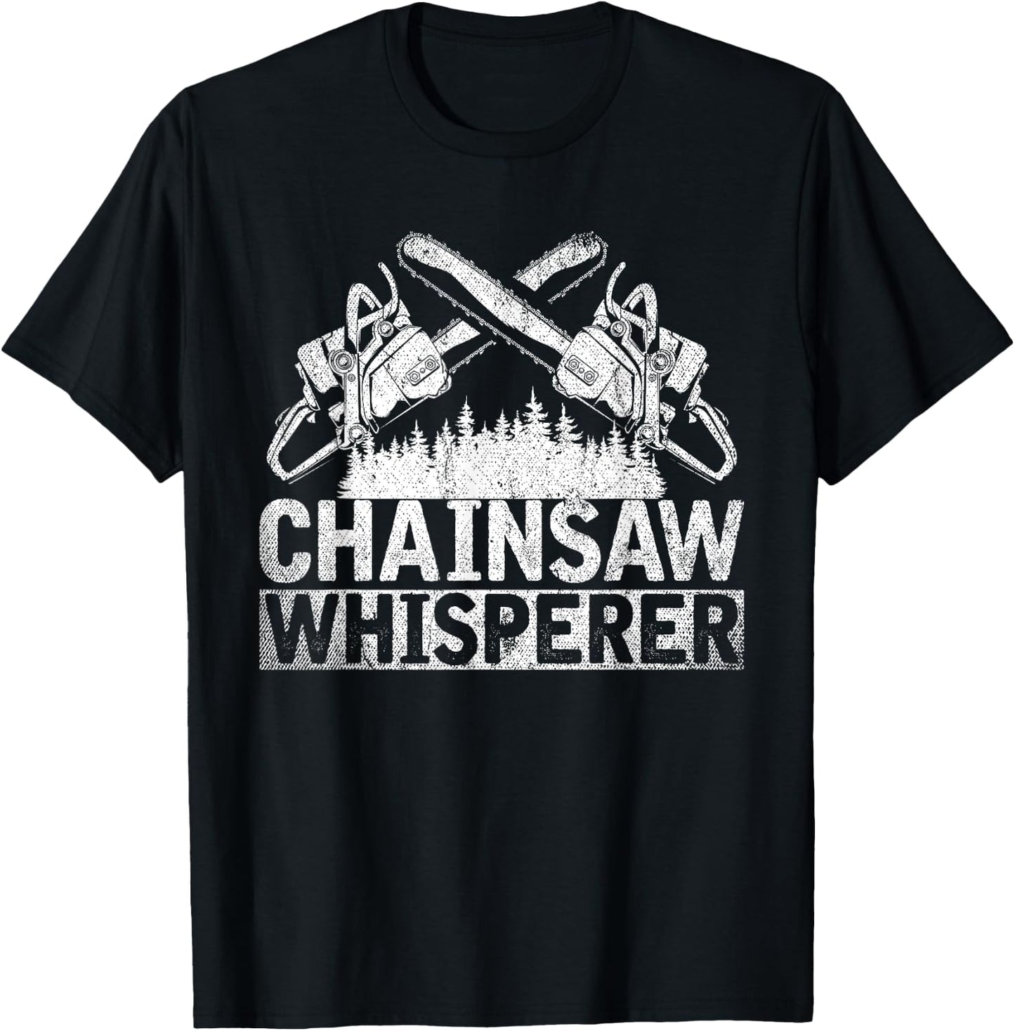 Chainsaws Whisperer Forestry Host Funny Gift Lumberjack T-Shirt - T-Shirt | Black