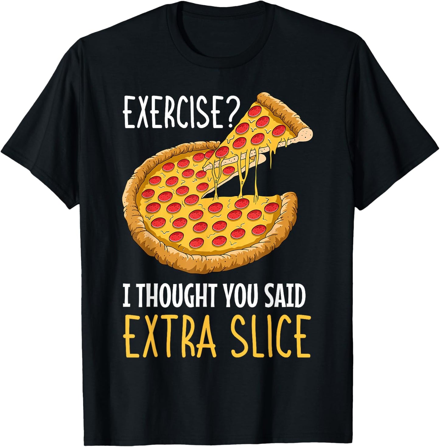Exercise I Thought You Said Extra Slice Pizza Crust Italian T-Shirt - T-Shirt | Black