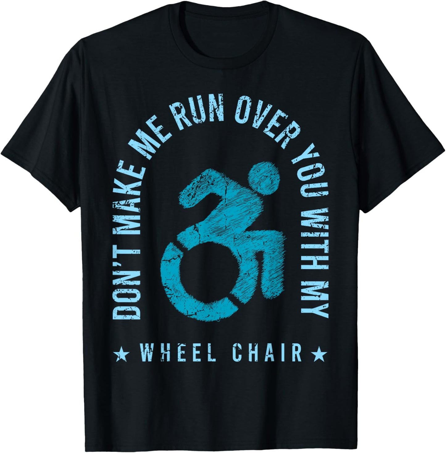 Funny Amputee Don't Make Me Run Over You With My Wheelchair T-Shirt - T-Shirt | Black