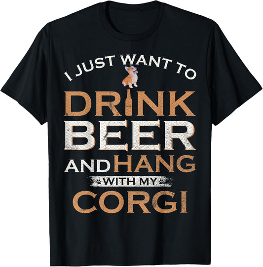 I Just Want To Drink Beer And Hang With My Welsh Corgi Funny T-Shirt - T-Shirt | Black