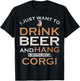 I Just Want To Drink Beer And Hang With My Welsh Corgi Funny T-Shirt - T-Shirt | Black
