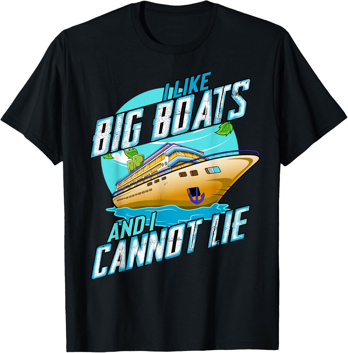 I Like Big Boats And I Cannot Lie Funny Cruise Sailor T-Shirt - T-Shirt | Black