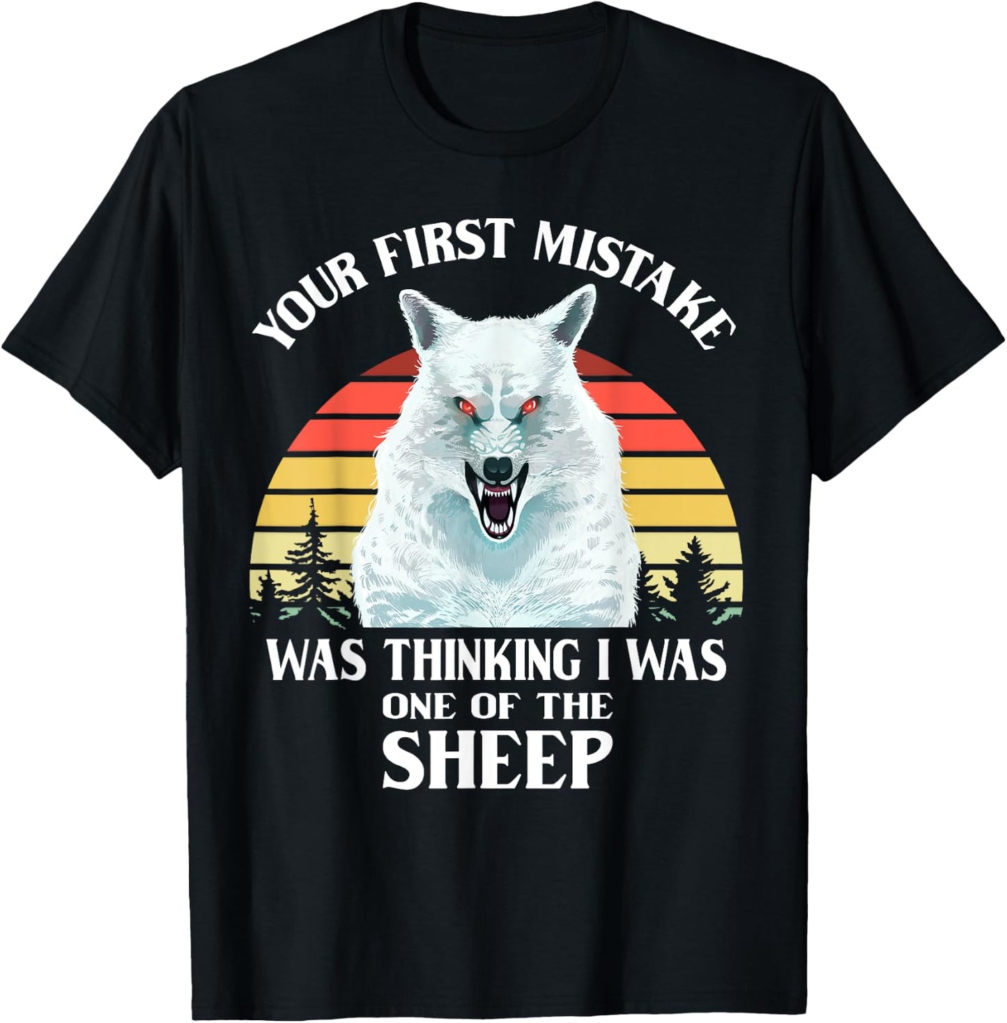 Your First Mistake Was Thinking I Was One of the Sheep Wolf T-Shirt - T-Shirt | Black