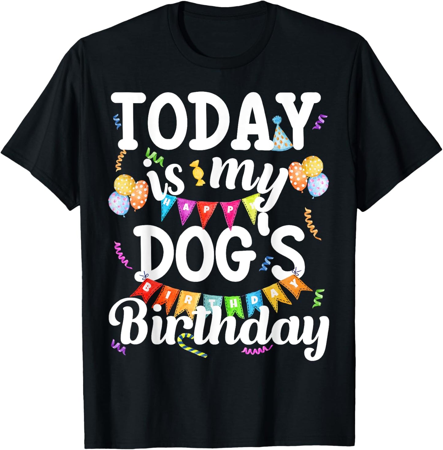 Today Is My Dogs Birthday Funny Dog Lover Owner Puppy Party Men Women Girls Kids T-Shirt - T-Shirt | Black