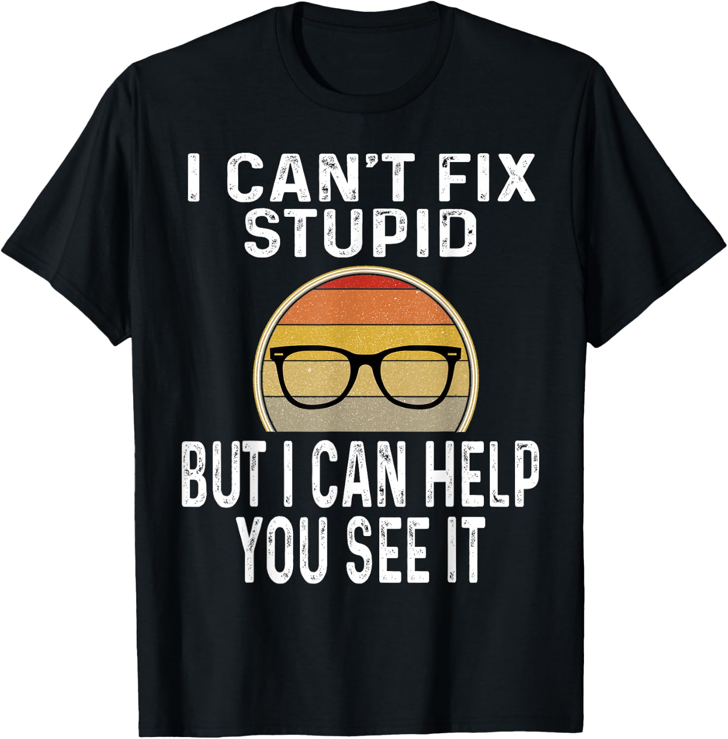 I Can't Fix Stupid But I Can Help You See It Optometrist T-Shirt - T-Shirt | Black