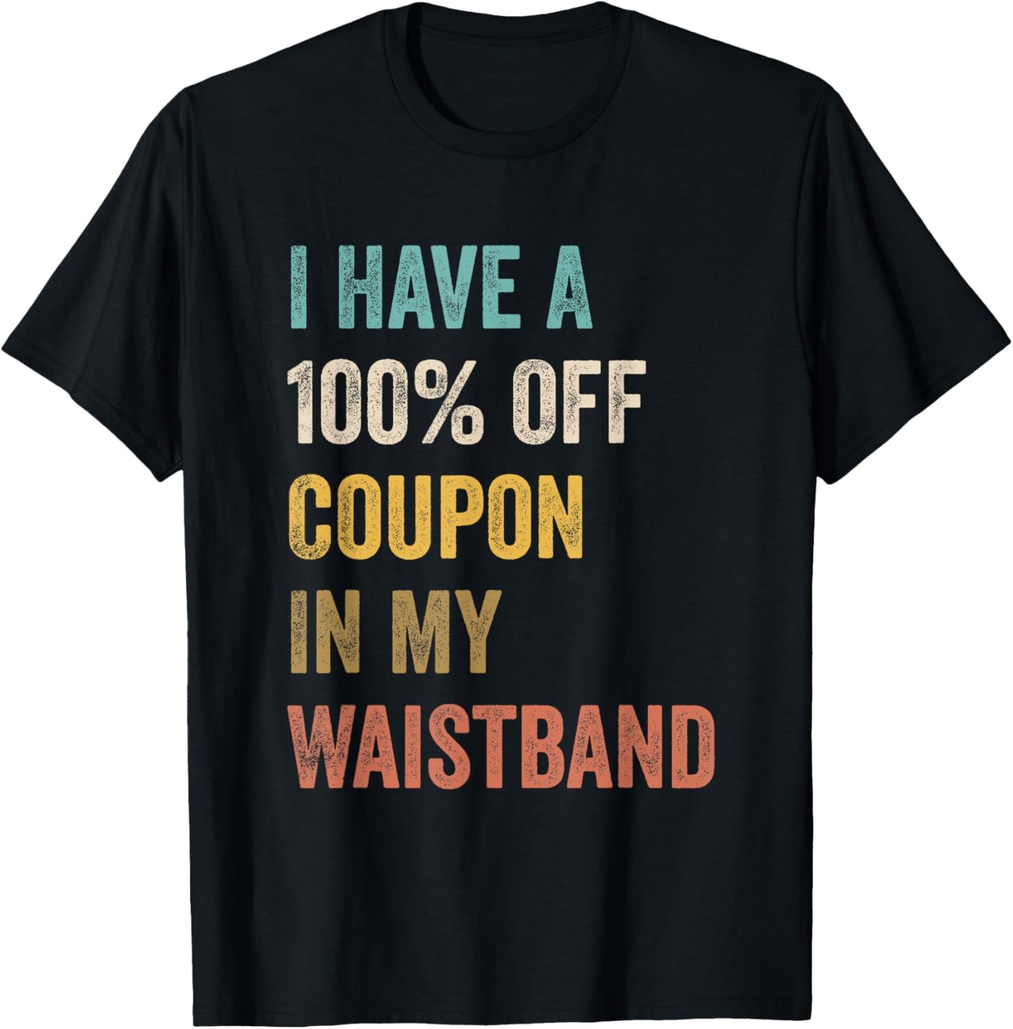 I Have A 100% Off Coupon In My Waistband Funny Vintage Quote T-Shirt - T-Shirt | Black