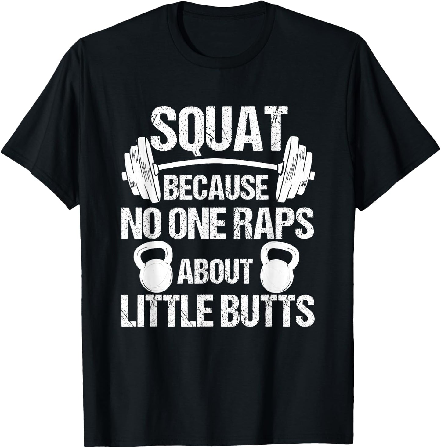 Squat because no one raps about little butts, squat T-Shirt - T-Shirt | Black
