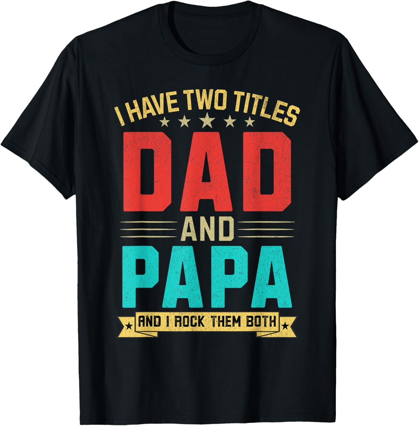 I Have Two Titles Dad And Papa Funny Papa Father's Day T-Shirt - T-Shirt | Black
