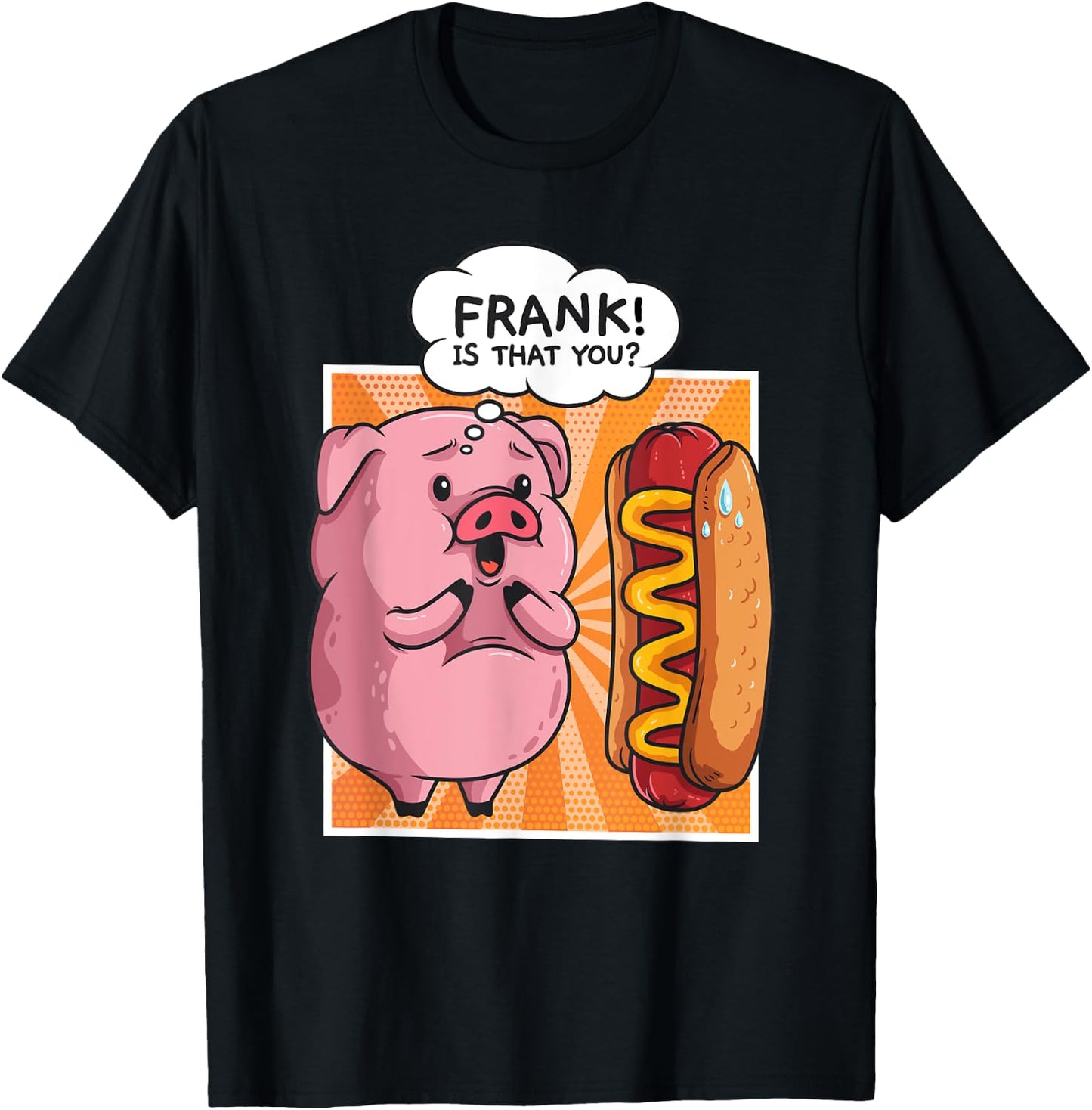 Frank Is That You Pig Hotdog Hot Dog Gift Funny T-Shirt - T-Shirt | Black