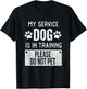 My Service Dog is in Training Please Do Not pet Men Women Girls Kids T-Shirt - T-Shirt | Black