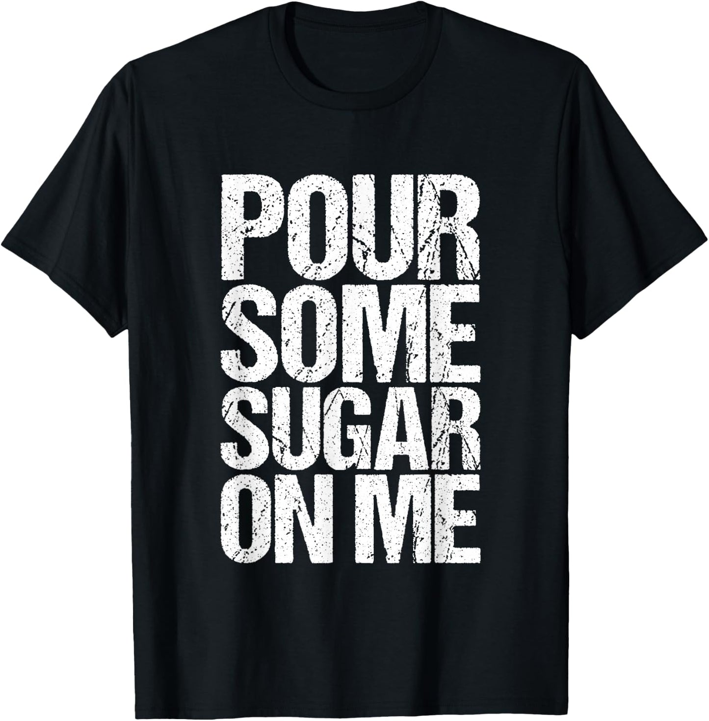 Pour some sugar on me T-Shirt - T-Shirt | Black