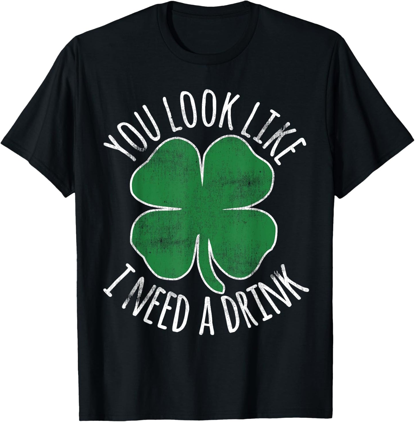 St. Patrick's Day You Look Like I Need A Drink Beer Shamrock T-Shirt - T-Shirt | Black