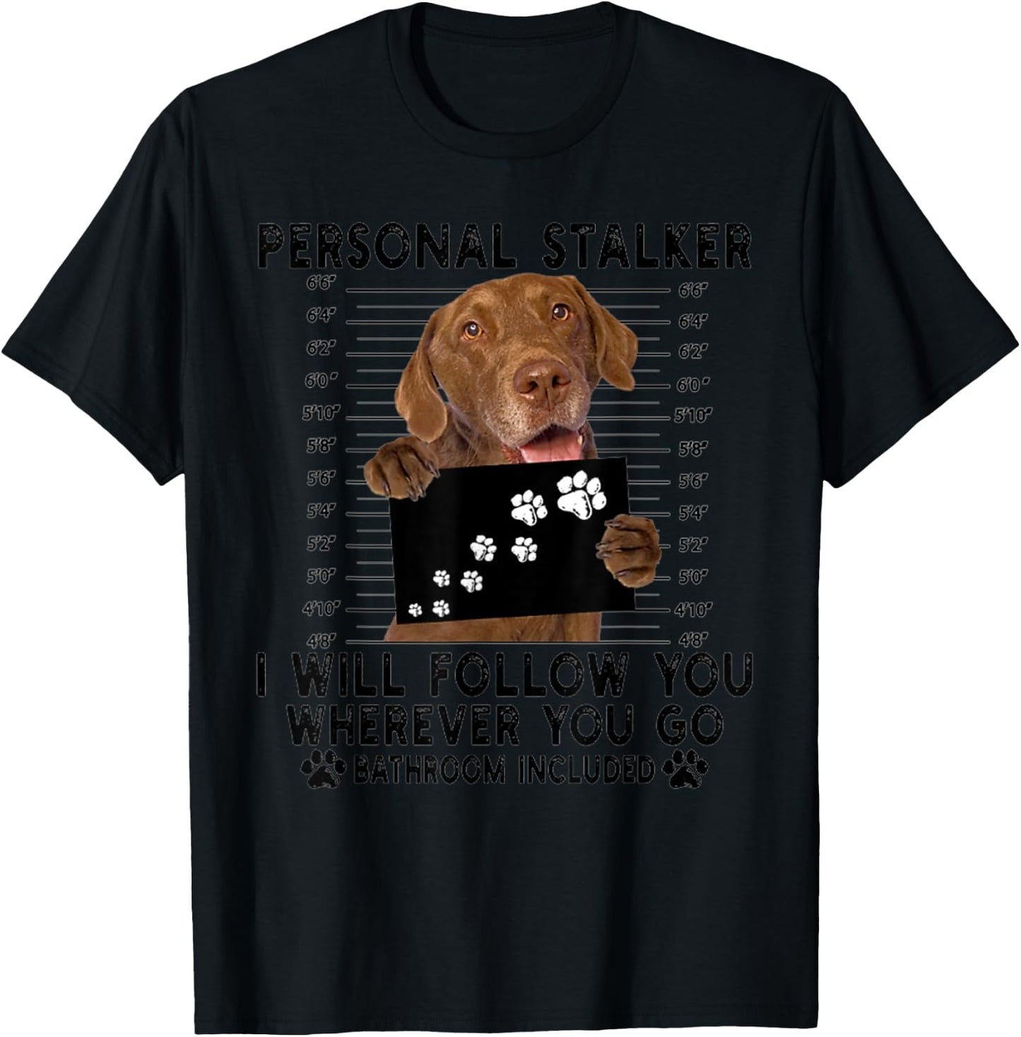 Personal Stalker I Will Follow You Chesapeake Bay Retriever T-Shirt - T-Shirt | Black