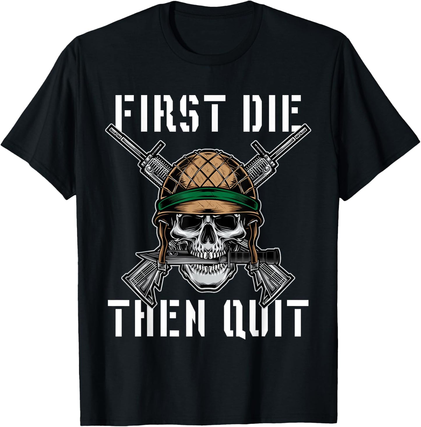 First Die Then Quit Soldier Skull Riffle Knife T-Shirt - T-Shirt | Black