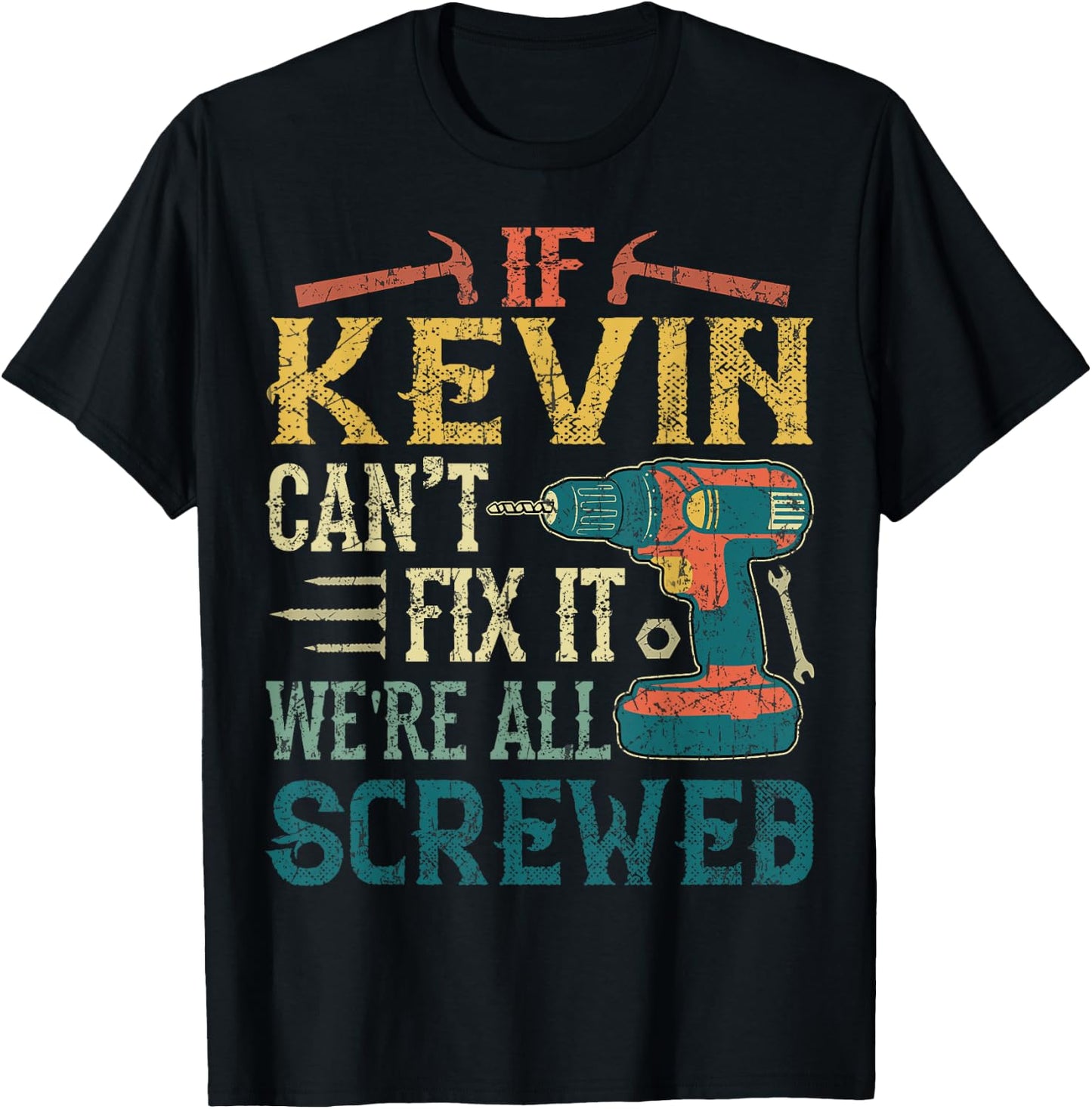 If Kevin Can't Fix it We're All Screwed Funny Fathers Gift T-Shirt - T-Shirt | Black