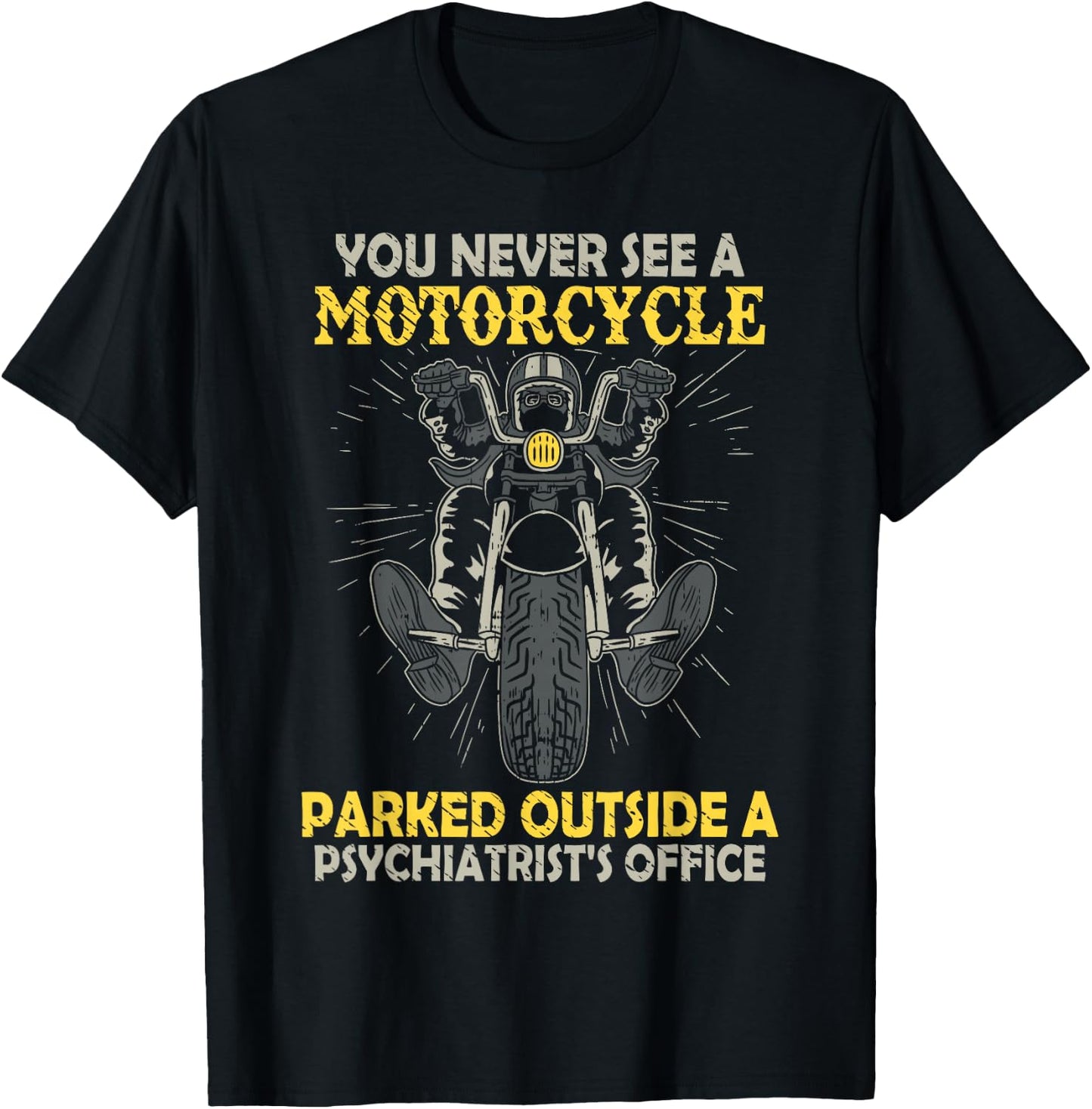 You Never See A Motorcycle Parked Outside A Psychiatrist T-Shirt - T-Shirt | Black