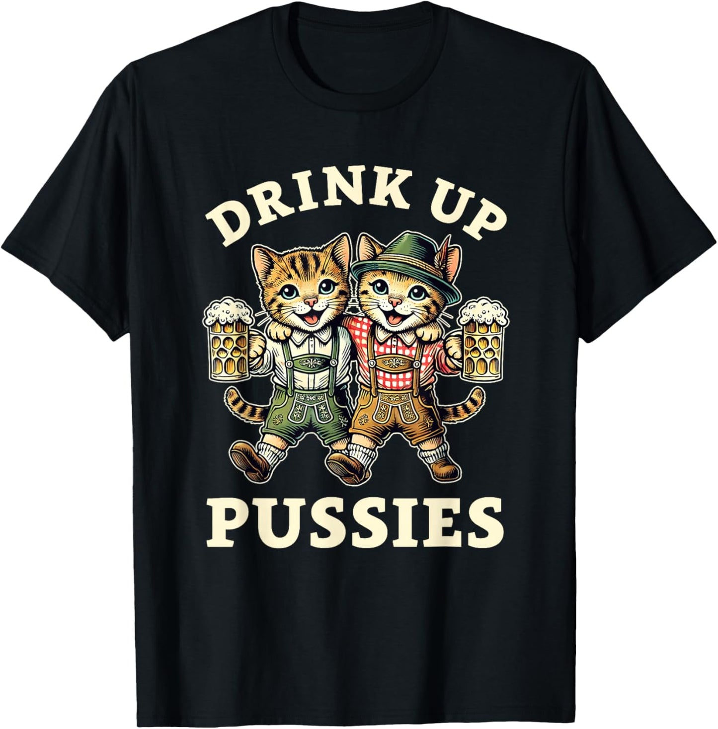Oktoberfest Cat German Beer Fest Men Drink Up Pussies T-Shirt - T-Shirt | Black