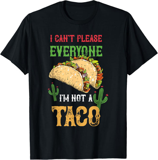 Taco I Can't Please Everyone Mexican Tacos Cinco De Mayo T-Shirt - T-Shirt | Black