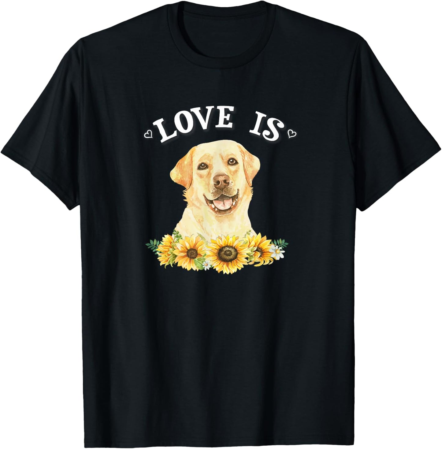 Cute Sunflowers Love Is Yellow Lab Lover T-Shirt - T-Shirt | Black
