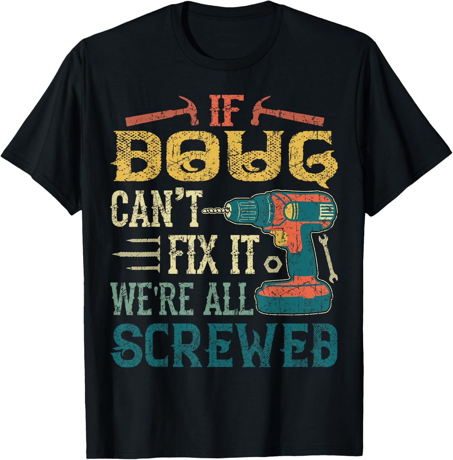 If Doug Can't Fix it We're All Screwed Funny Fathers Gift T-Shirt - T-Shirt | Black