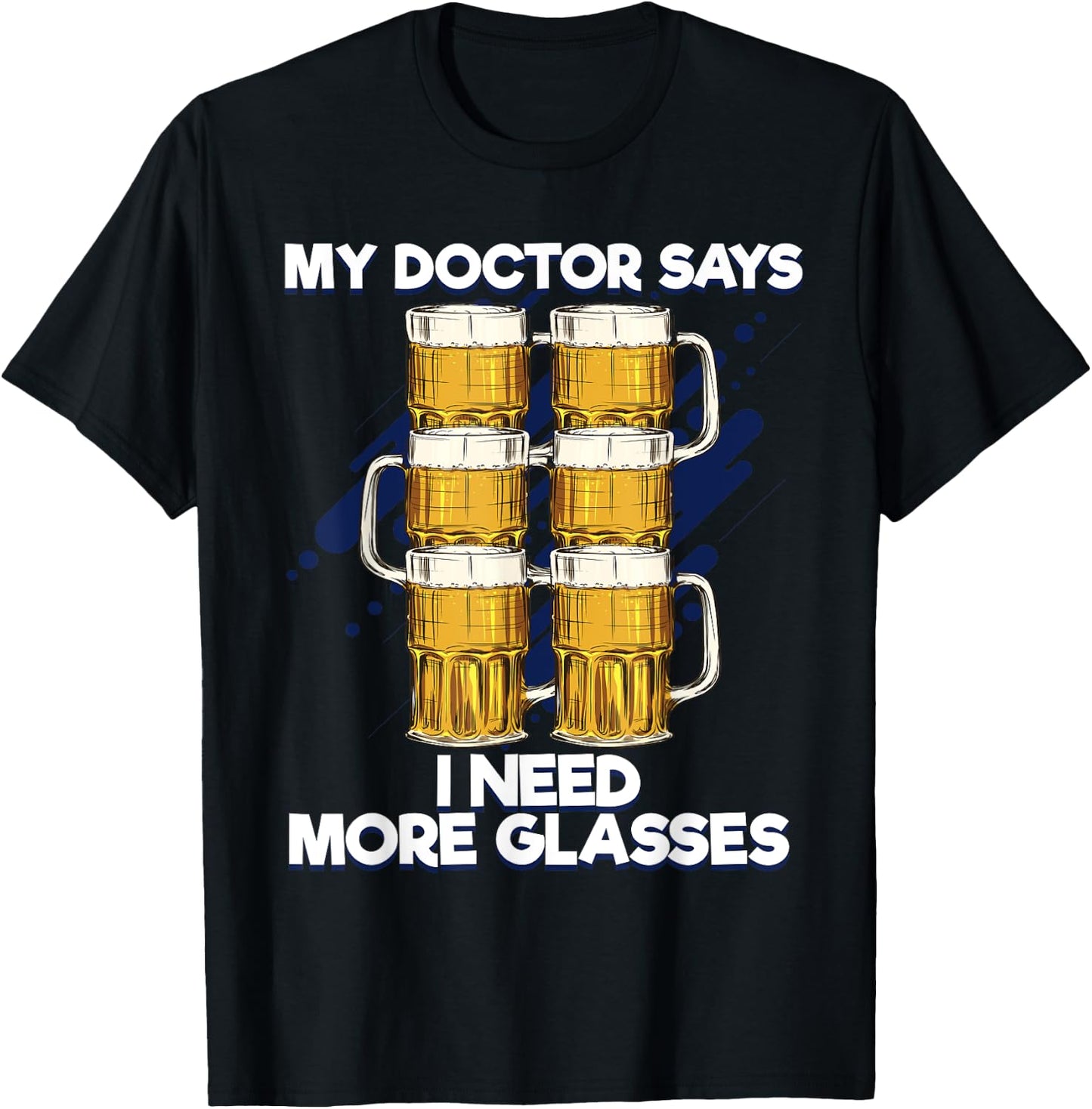 Funny My Doctor Says I Need More Glasses Beer T-Shirt - T-Shirt | Black